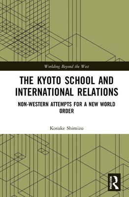 The Kyoto School and International Relations : Non-Western Attempts for a New World Order