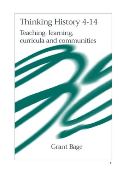 Thinking History 4-14 : Teaching, Learning, Curricula and Communities