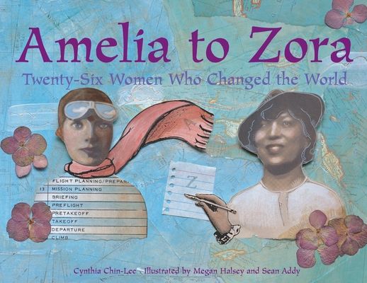 Amelia to Zora : twenty-six women who changed the world