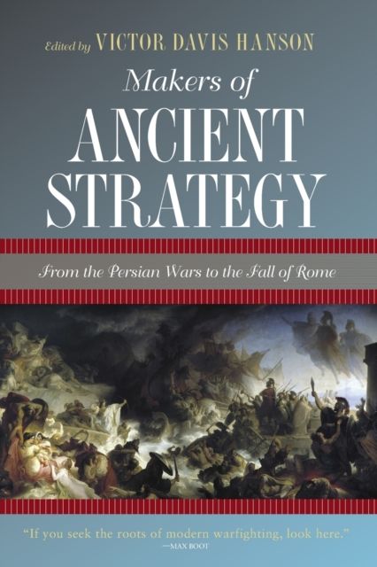 Makers of Ancient Strategy : From the Persian Wars to the Fall of Rome
