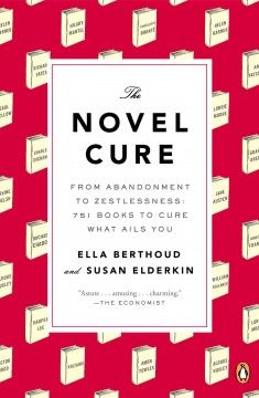 The novel cure : from abandonment to zestlessness : 751 Books to cure what ails you