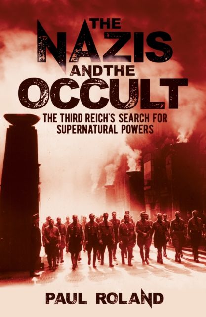 The Nazis and the Occult : The Third Reich's Search for Supernatural Powers