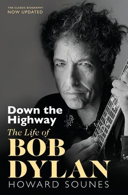 Down The Highway : The Life Of Bob Dylan