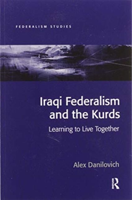 Iraqi Federalism and the Kurds : Learning to Live Together