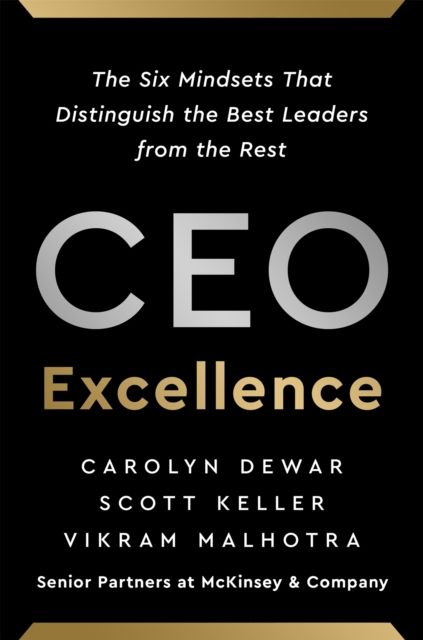 CEO Excellence : The Six Mindsets That Distinguish the Best Leaders from the Rest *NEW YORK TIMES BESTSELLER*