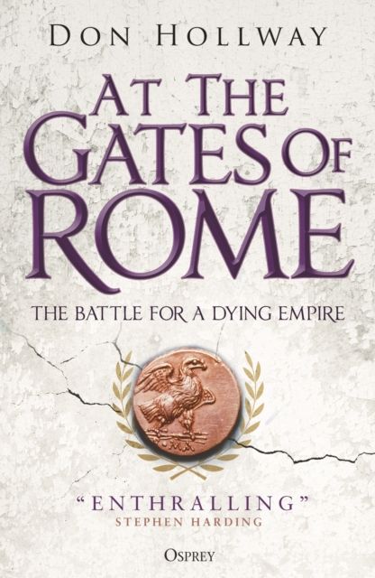 At the Gates of Rome : The Battle for a Dying Empire