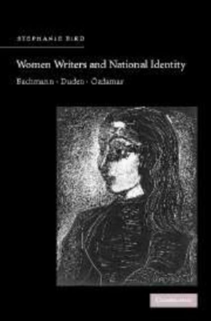 Women Writers and National Identity : Bachmann, Duden, Ozdamar