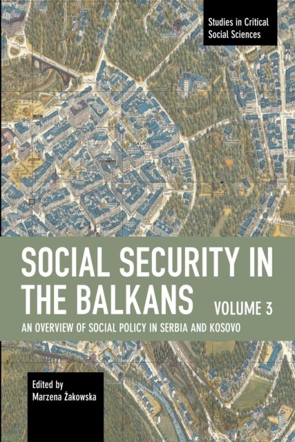 Social Security in the Balkans  Volume 3 : An Overview of Social Policy in Serbia and Kosovo