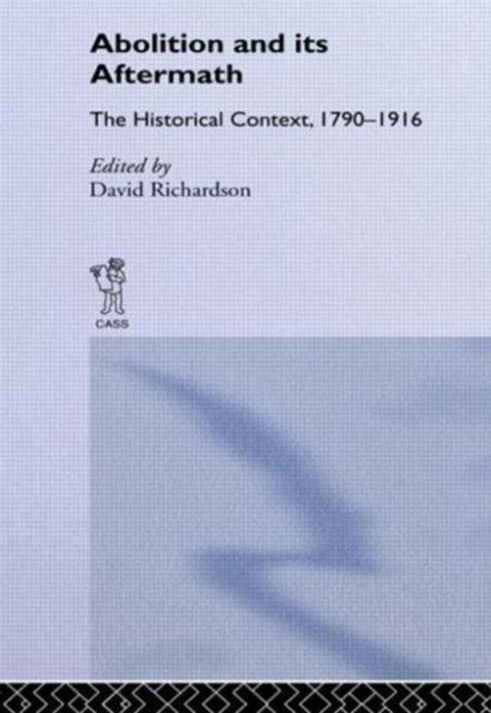 Abolition and Its Aftermath : The Historical Context 1790-1916