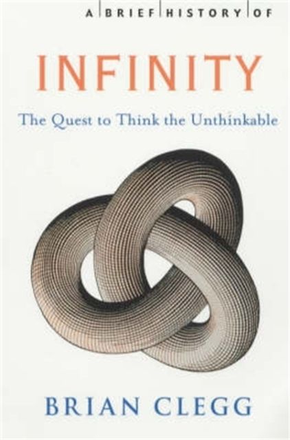 A Brief History of Infinity : The Quest to Think the Unthinkable