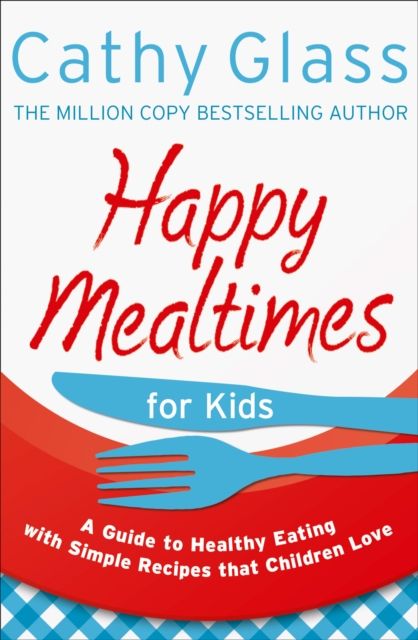 Forsidebilde av Happy Mealtimes for Kids : A Guide to Making Healthy Meals That Children Love