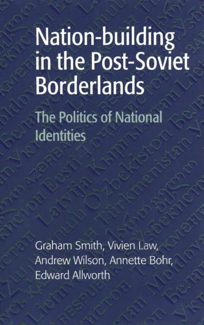 Nation-building in the Post-Soviet Borderlands : The Politics of National Identities