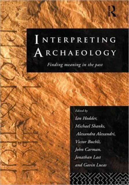 Interpreting Archaeology : Finding Meaning in the Past