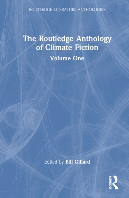 The Routledge Anthology of Climate Fiction : Volume One