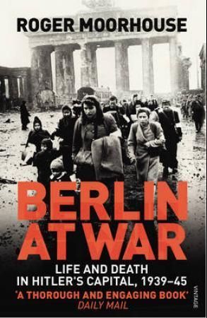 Berlin at War : Life and Death in Hitler's Capital, 1939-45