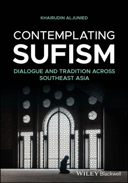 Contemplating Sufism : Dialogue and Tradition across Southeast Asia