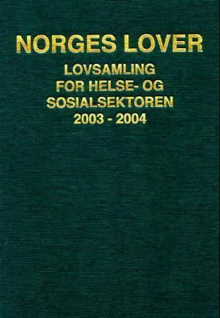 Norges lover : lovsamling for helse- og sosialsektoren 2003-2004