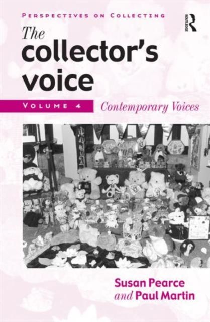The Collector's Voice : Critical Readings in the Practice of Collecting: Volume 4: Contemporary Voices