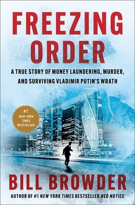 Freezing Order : A True Story of Money Laundering, Murder, and Surviving Vladimir Putin's Wrath