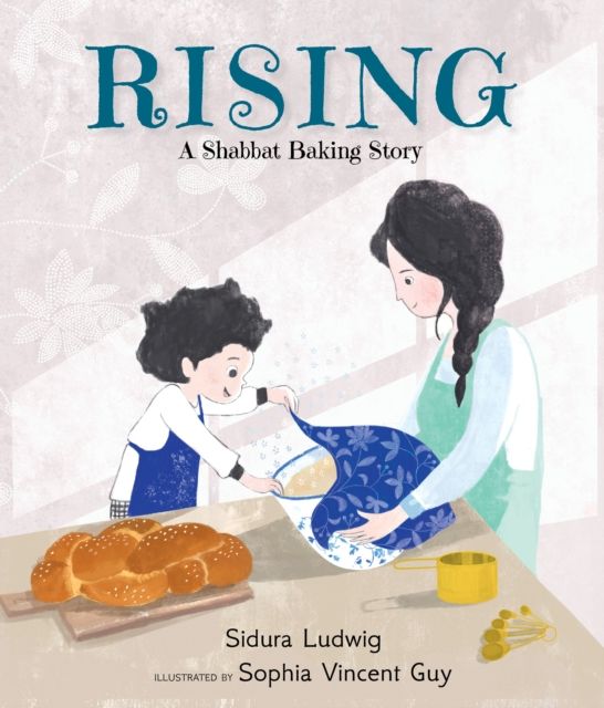 Rising: A Shabbat Baking Story : From the winners of the Canadian Jewish Literary Award