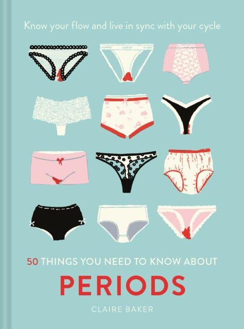 50 Things You Need to Know About Periods : Know Your Flow and Live in Sync with Your Cycle
