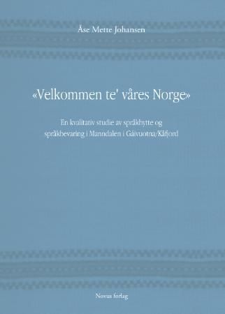 Velkommen te` våres Norge : en kvalitativ studie av språkbytte og språkbevaring i Manndalen i Gáivuotna/Kåfjord
