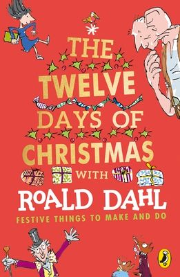 The twelve days of Christmas with Roald Dahl : festive things to make and do