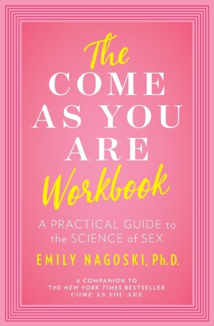Forsidebilde av The Come as You Are Workbook : A Practical Guide to the Science of Sex