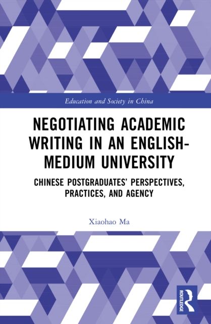 Negotiating Academic Writing in an English-Medium University : Chinese Postgraduates’ Perspectives, Practices, and Agency