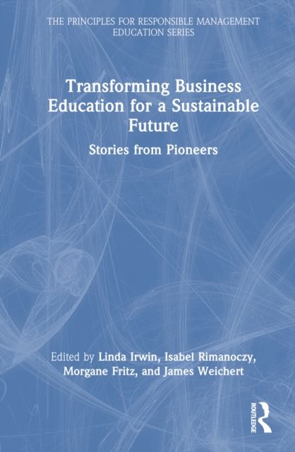 Transforming Business Education for a Sustainable Future : Stories from Pioneers