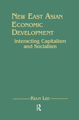 New East Asian Economic Development: The Interaction of Capitalism and Socialism : The Interaction of Capitalism and Socialism