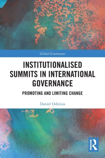 Institutionalised Summits in International Governance : Promoting and Limiting Change