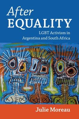 After Equality : LGBT Activism in Argentina and South Africa