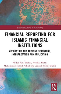 Financial Reporting for Islamic Financial Institutions : Accounting Standards, Interpretation and Application
