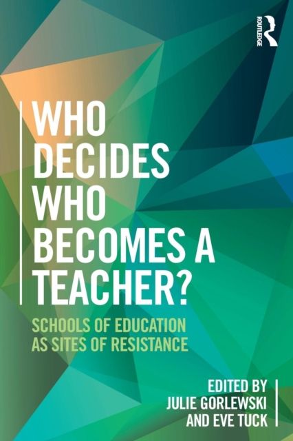 Who Decides Who Becomes a Teacher? : Schools of Education as Sites of Resistance