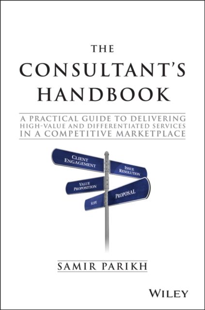 The Consultant's Handbook : A Practical Guide to Delivering High-value and Differentiated Services in a Competitive Marketplace
