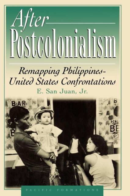 After Postcolonialism : Remapping PhilippinesDUnited States Confrontations