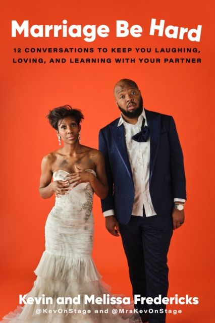 Marriage Be Hard : 12 Conversations to Keep You Laughing, Loving, and Learning with Your Partner