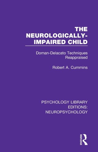 The Neurologically-Impaired Child : Doman-Delacato Techniques Reappraised