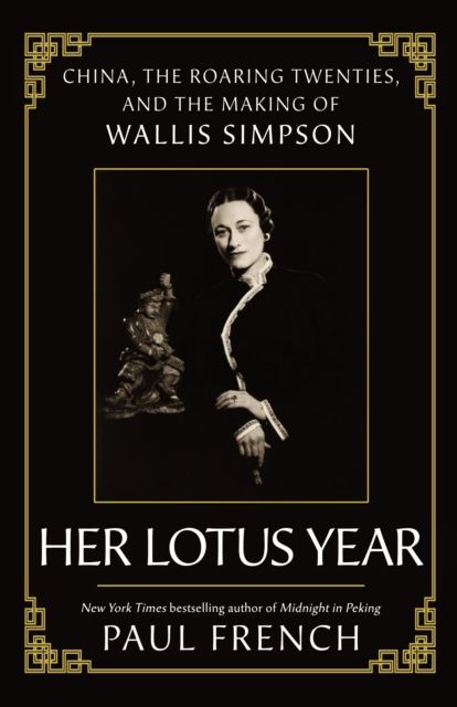 Wallis Simpson : Her Lotus Year in 1920s China