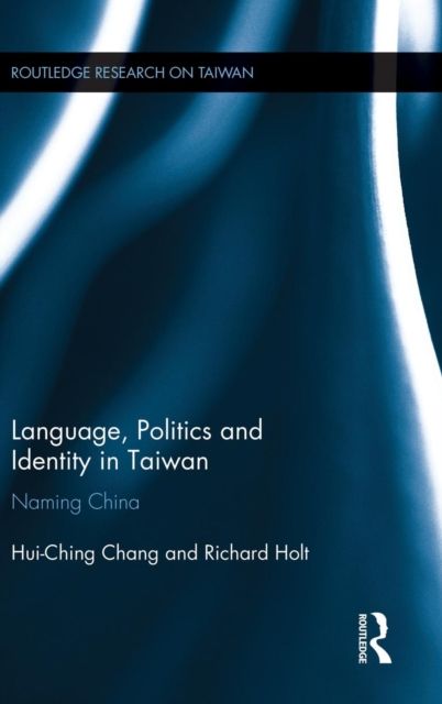 Language, Politics and Identity in Taiwan : Naming China