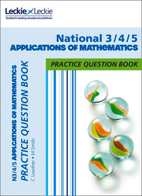 National 3/4/5 Applications of Maths : Practise and Learn Cfe Topics