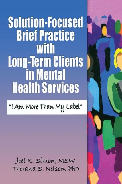 Solution-Focused Brief Practice with Long-Term Clients in Mental Health Services : "I Am More Than My Label"