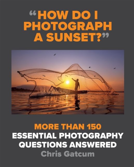 Forsidebilde av How Do I Photograph A Sunset? : More than 150 essential photography questions answered