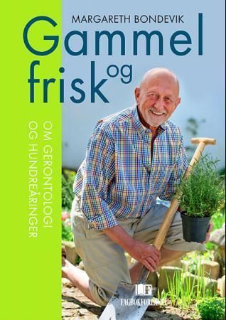 Gammel og frisk : om gerontologi og hundreåringer
