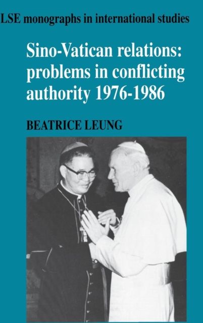 Sino-Vatican Relations : Problems in Conflicting Authority, 1976–1986