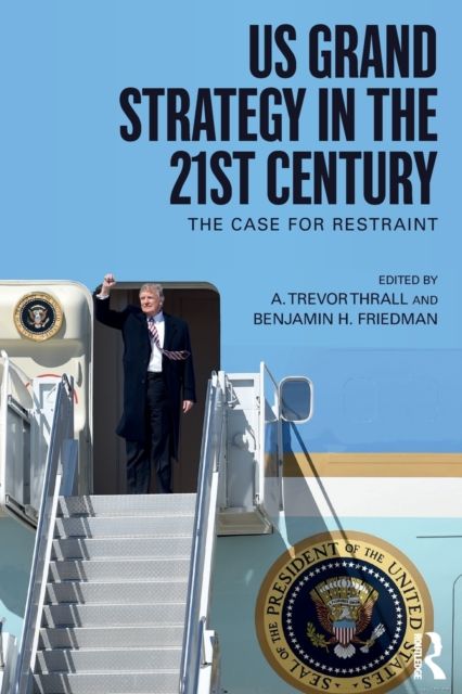 US Grand Strategy in the 21st Century : The Case For Restraint