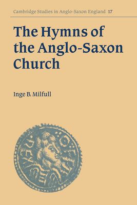 The Hymns of the Anglo-Saxon Church : A Study and Edition of the 'Durham Hymnal'