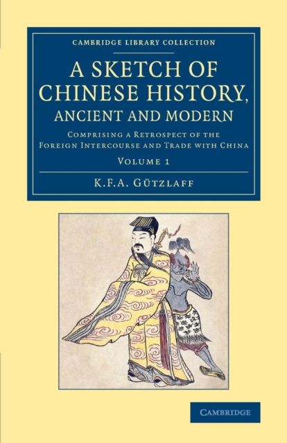 A Sketch of Chinese History, Ancient and Modern : Comprising a Retrospect of the Foreign Intercourse and Trade with China