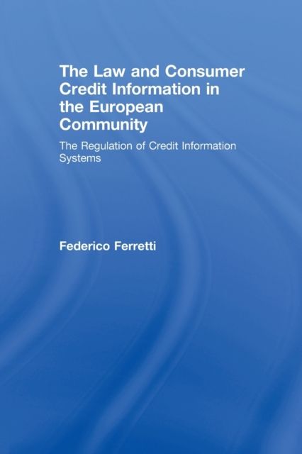 The Law and Consumer Credit Information in the European Community : The Regulation of Credit Information Systems